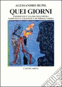 Quei giorni. Esperienze e valori nell'opera narrativa e saggistica di Nirmal Varma libro