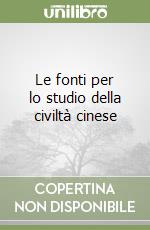 Le fonti per lo studio della civiltà cinese libro