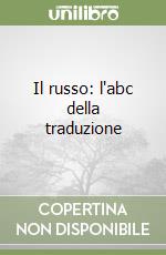 Il russo: l'abc della traduzione libro