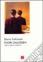 Fuori dall'eden. Teatro inglese moderno libro