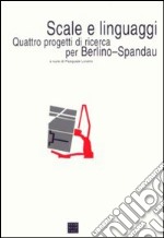 Scale e linguaggi. Quattro progetti di ricerca per Berlino-Spandau libro