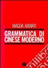 Grammatica di cinese moderno libro di Abbiati Magda