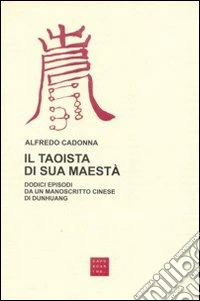 Il taoista di sua maestà. Dodici episodi da un manoscritto cinese di Dunhuang libro