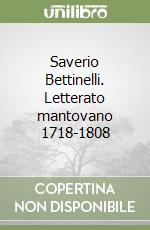 Saverio Bettinelli. Letterato mantovano 1718-1808