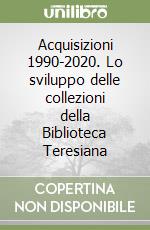 Acquisizioni 1990-2020. Lo sviluppo delle collezioni della Biblioteca Teresiana libro