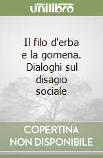 Il filo d'erba e la gomena. Dialoghi sul disagio sociale libro