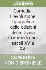 Comedia. L'evoluzione tipografica delle edizioni della Divina Commedia nei secoli XV e XVI libro