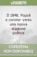 Il 1848. Popoli e corone: verso una nuova stagione politica