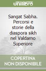 Sangat Sabha. Percorsi e storie della diaspora sikh nel Valdarno Superiore libro