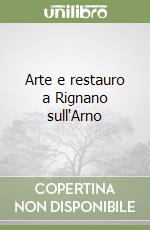 Arte e restauro a Rignano sull'Arno libro