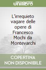 L'irrequieto vagare delle opere di Francesco Mochi da Montevarchi