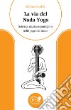 La via del nada yoga. Scienza, musica e guarigione nello yoga del suono libro di Manfrin Stefano