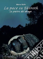 Le pietre del drago. La pace su Ekeroth