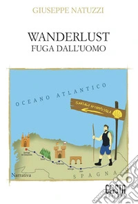 Wanderlust. Fuga dall'uomo libro