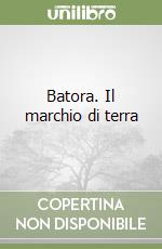 Batora. Il marchio di terra libro