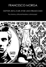 Dottor Jekyll e Mr. Hyde: uno strano caso. Tra cinema, critica letteraria e cultura pop! Nuova ediz. libro