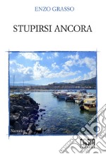 Stupirsi ancora. Nuova ediz. libro