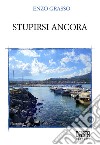 Stupirsi ancora. Nuova ediz. libro