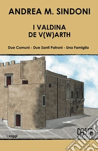 I Valdina. De V(w)arth. Due comuni. Due santi patroni. Una famiglia libro