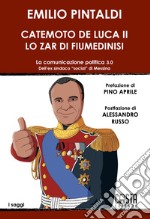 Catemoto De Luca II. Lo zar di Fiumedinisi. La comunicazione politica 3.0 dell'ex sindaco «social» di Messina. Nuova ediz. libro