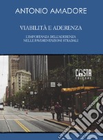 Viabilità e aderenza. L'importanza dell'aderenza nelle pavimentazioni stradali. Nuova ediz. libro