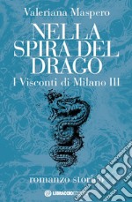 Nella spira del drago. I visconti di Milano. Vol. 3 libro