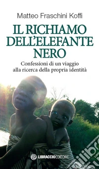 Il richiamo dell'elefante nero. Confessioni di un viaggio alla ricerca della propria identità