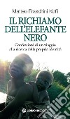 Il richiamo dell'elefante nero. Confessioni di un viaggio alla ricerca della propria identità libro di Fraschini Koffi Matteo