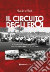Il circuito degli eroi. La storia dell'autodromo di Monza con cartoline e foto dal 1922 al 1959 libro