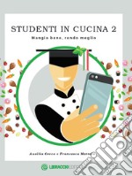 Studenti in cucina. Mangio bene, rendo meglio. Vol. 2 libro