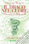 Il drago nel cuore. I visconti di Milano. Vol. 4 libro di Maspero Valeriana