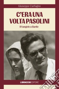 C'era una volta Pasolini. Il Vangelo a Barile libro