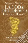 La coda del drago. I Visconti di Milano. Vol. 5 libro di Maspero Valeriana