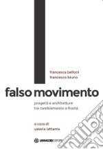 Falso movimento. Progetti e architetture tra cambiamento e fissità