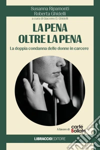 La pena oltre la pena. La doppia condanna delle donne in carcere libro