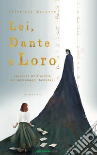 Lei, Dante e loro. Incontri nell'aldilà dei personaggi letterari libro