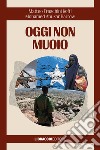 Oggi non muoio libro