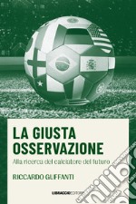 La giusta osservazione. Alla ricerca del calciatore del futuro libro