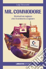 Mr. Commodore. Storia di un ragazzo che ricominciò a sognare