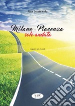 Milano - Piacenza solo andata. Viaggio nei ricordi libro