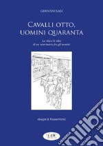 Cavalli otto, uomini quaranta. La vita e le idee di un veterinario fra gli uomini libro