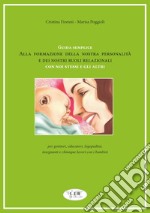 Guida semplice alla formazione della nostra personalità e dei nostri ruoli relazionali con noi stessi e gli altri. Per genitori, educatori, logopedisti, insegnanti e chiunque lavori con i bambini