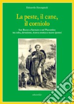 La peste, il cane, il corniolo. San Rocco a Sarmato e nel Piacentino tra culto, devozione, ricerca storica e nuove ipotesi