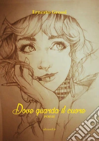 Dove guarda il cuore libro