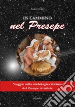 In cammino nel presepe. Viaggio nella simbologia cristiana del presepe rivisitata