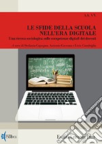 Le sfide della scuola nell'era digitale. Una ricerca sociologica sulle competenze digitali dei docenti. Nuova ediz. libro