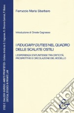 I fiduciary duties nel quadro delle scalate ostili. L'esperienza statunitense tra criticità, prospettive e circolazione del modello. Nuova ediz.