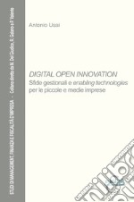 Digital open innovation. Sfide gestionali e enabling technologies per le piccole e medie imprese libro