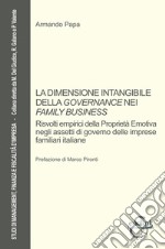 La dimensione intangibile della governance nei «family business». Risvolti empirici della proprietà emotiva negli assetti di governo delle imprese familiari italiane libro