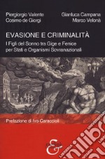 Evasione e criminalità. I Figli del Sonno tra Gige e Fenice per Stati e Organismi Sovranazionali libro